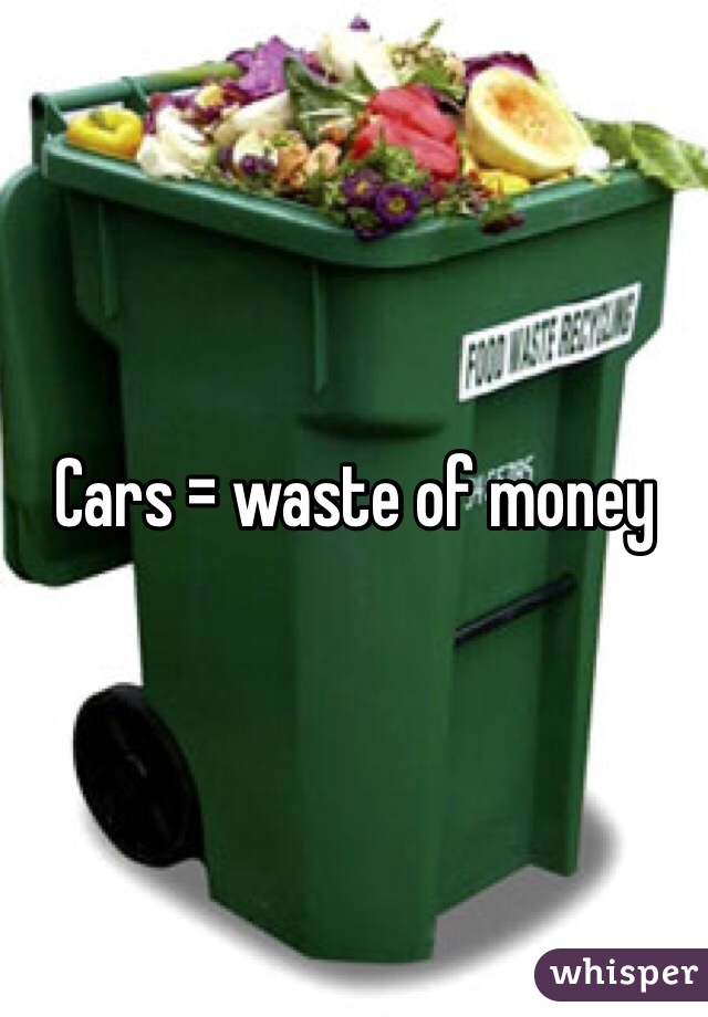 Cars = waste of money