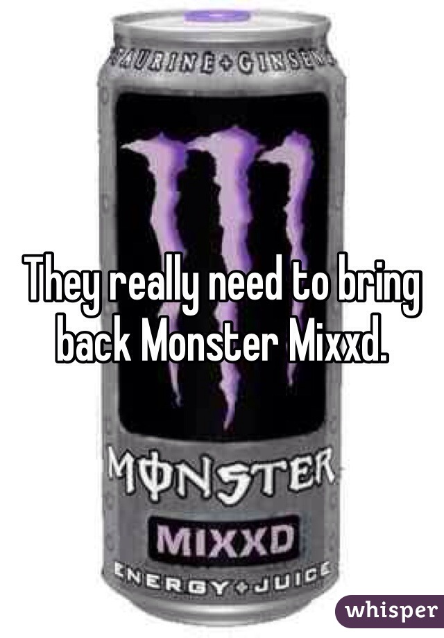 They really need to bring back Monster Mixxd. 