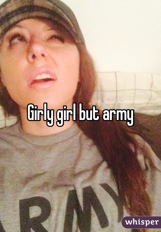 Girly girl but army