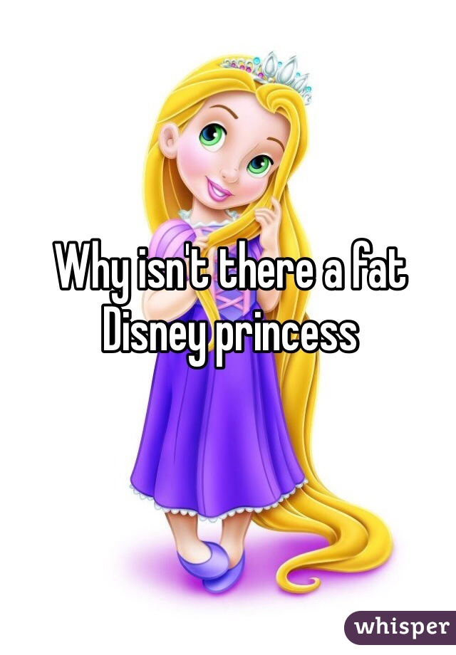 Why isn't there a fat Disney princess