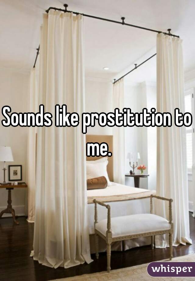 Sounds like prostitution to me.