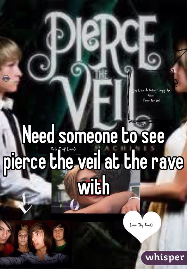Need someone to see pierce the veil at the rave with