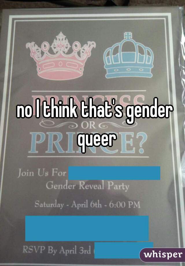 no I think that's gender queer