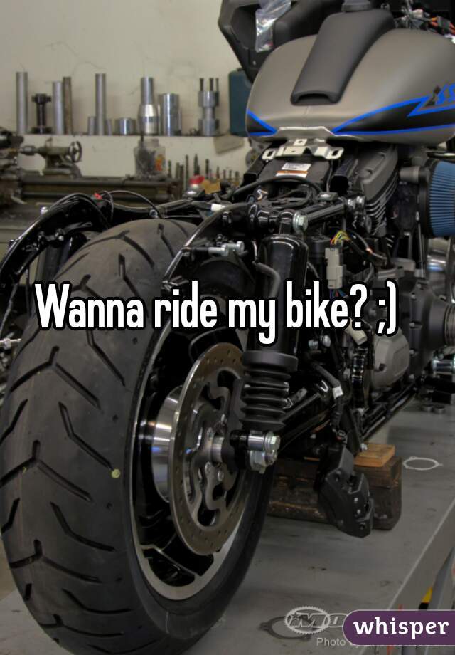 Wanna ride my bike? ;)  