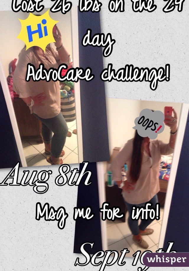 Lost 26 lbs on the 24 day
AdvoCare challenge!



Msg me for info!  

