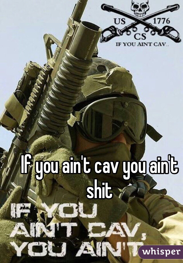 If you ain't cav you ain't shit 