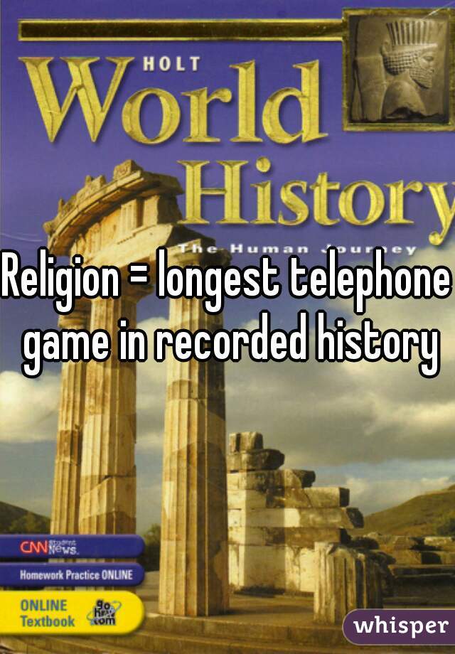 Religion = longest telephone game in recorded history