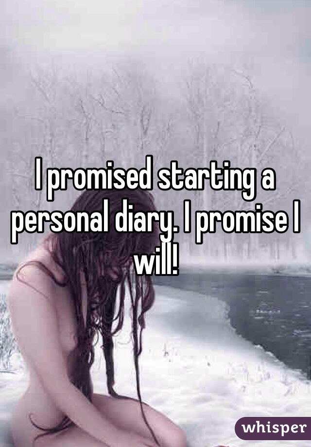 I promised starting a personal diary. I promise I will! 