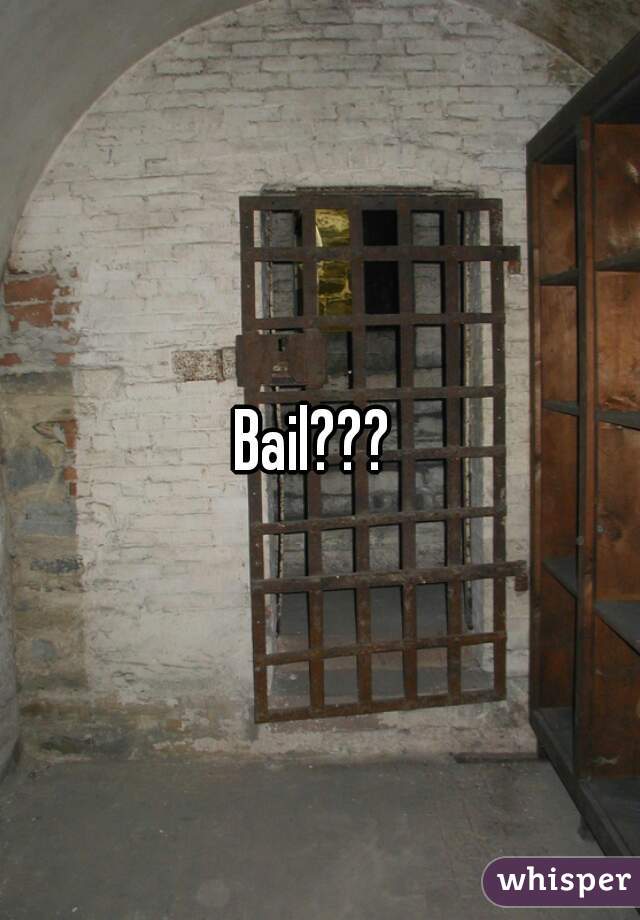 Bail??? 