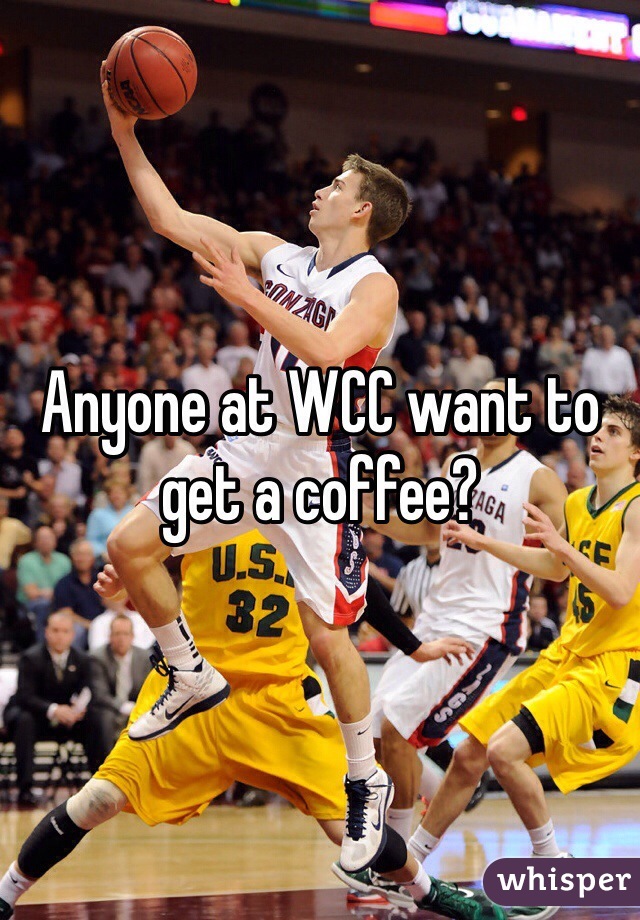 Anyone at WCC want to get a coffee?