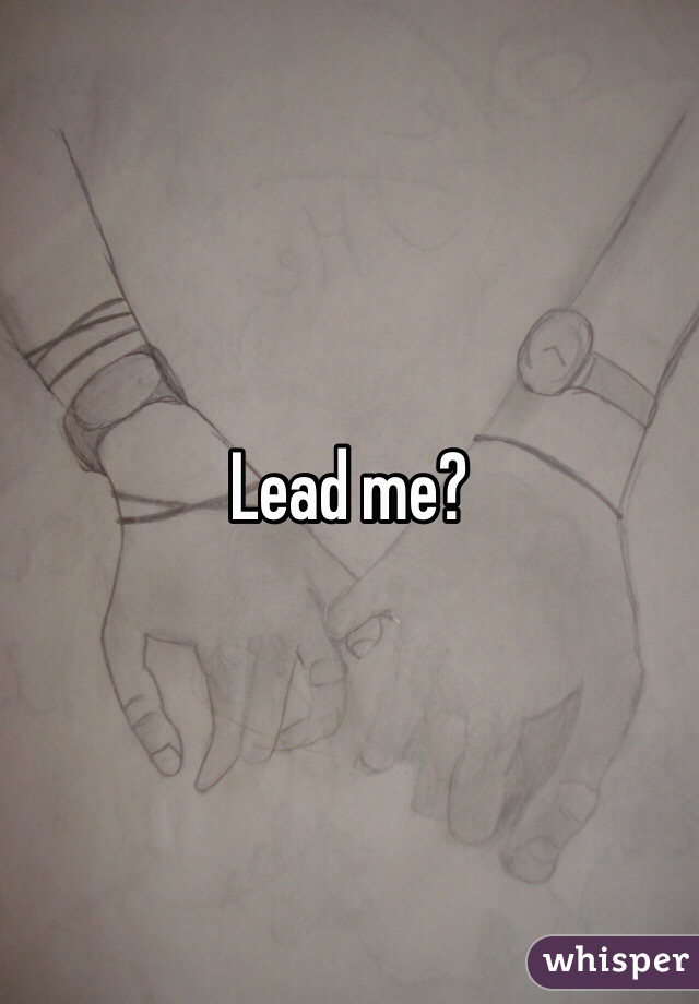 Lead me?