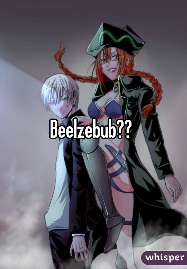 Beelzebub?? 