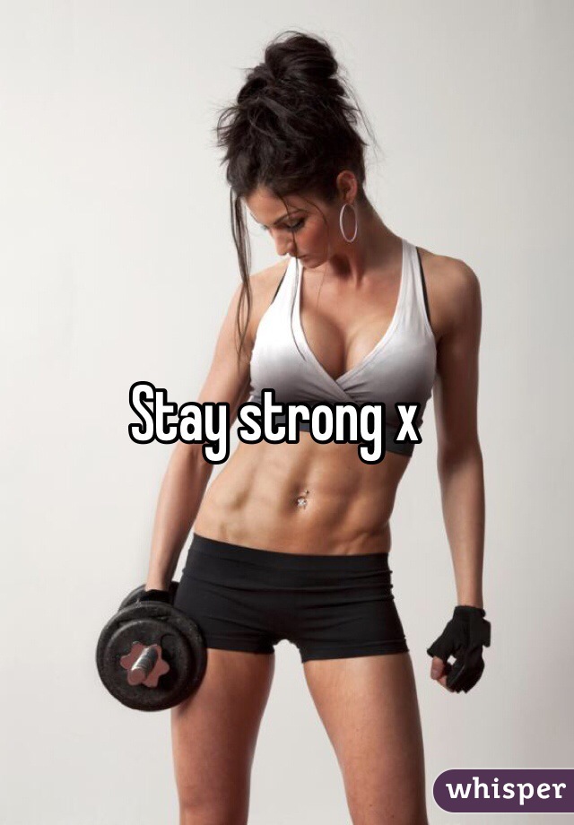 Stay strong x