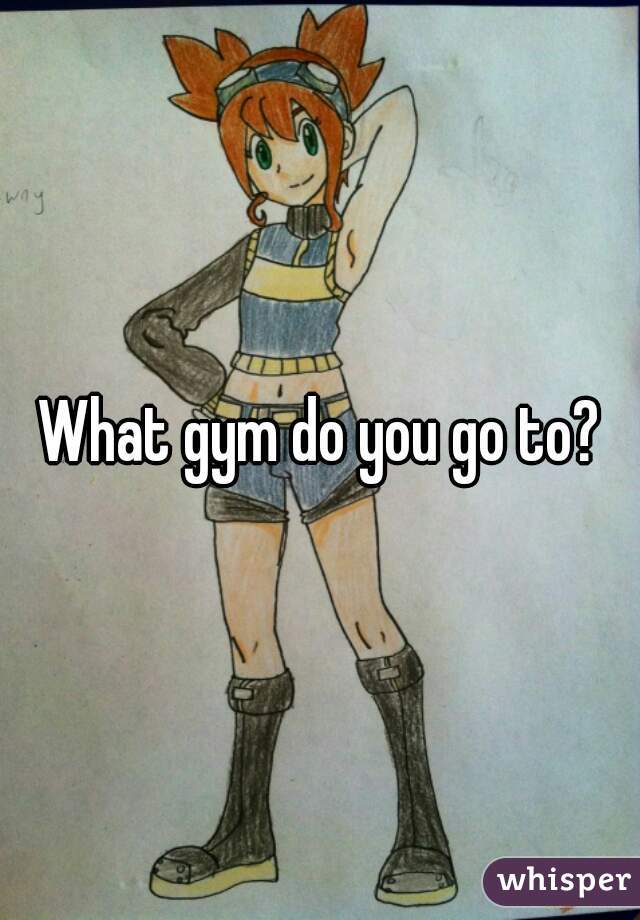 What gym do you go to?