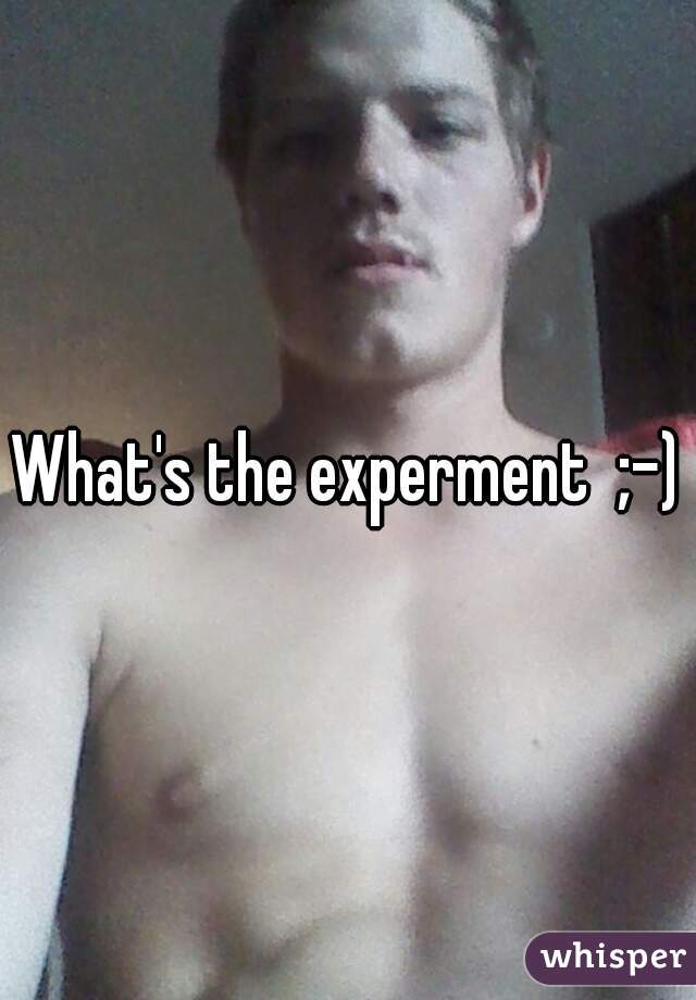 What's the experment  ;-)