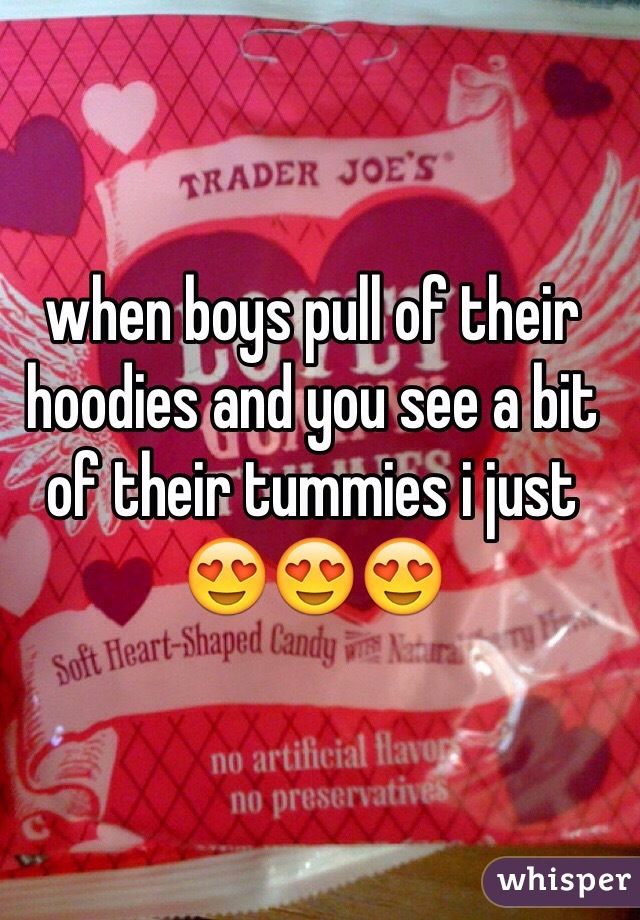 when boys pull of their hoodies and you see a bit of their tummies i just 😍😍😍