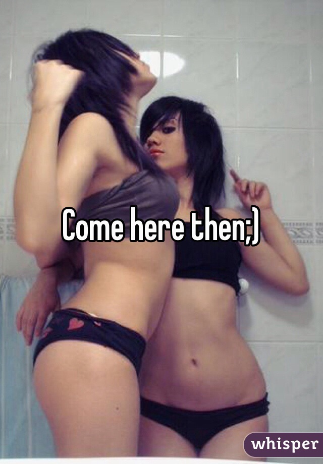 Come here then;)
