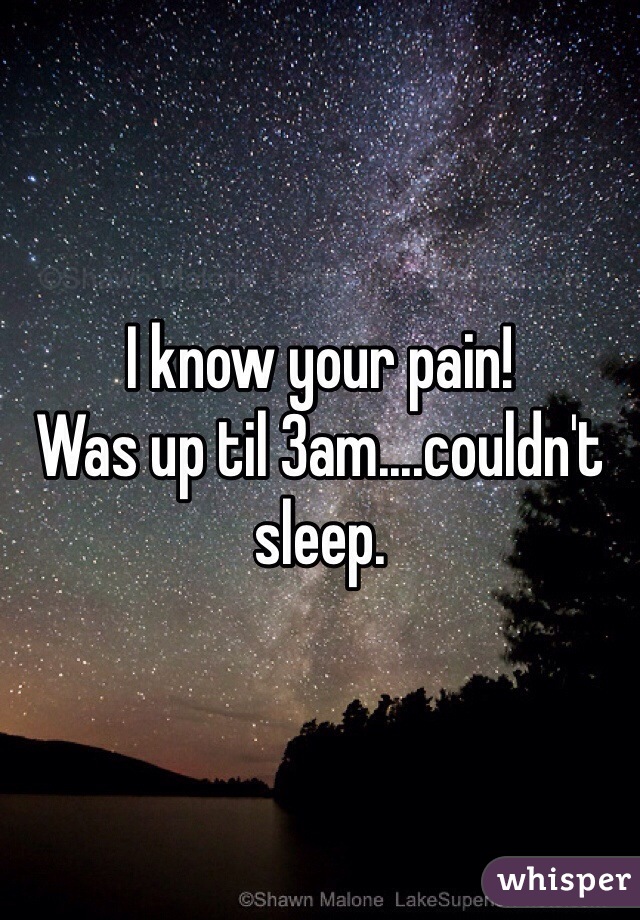 I know your pain!
Was up til 3am....couldn't sleep.