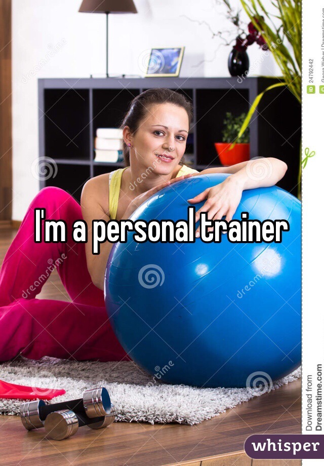 I'm a personal trainer 