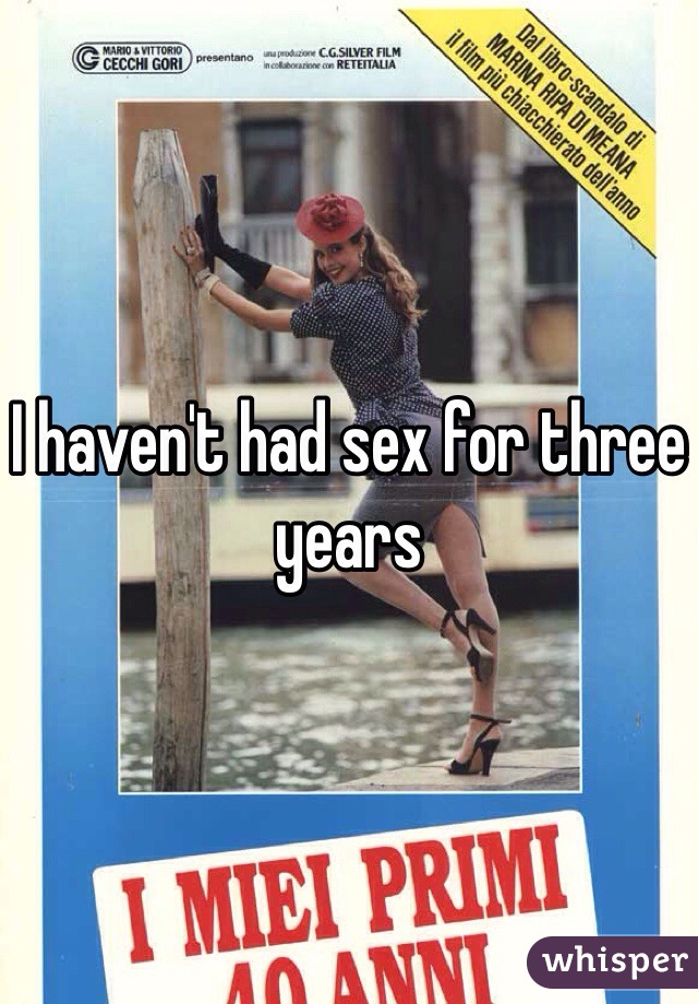 I haven't had sex for three years
