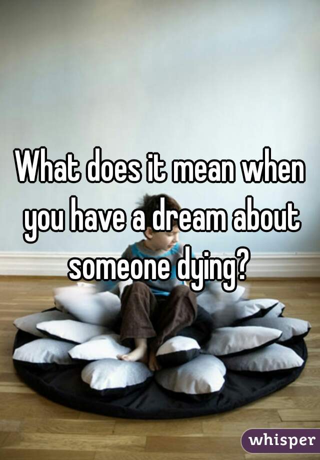 What does it mean when you have a dream about someone dying? 