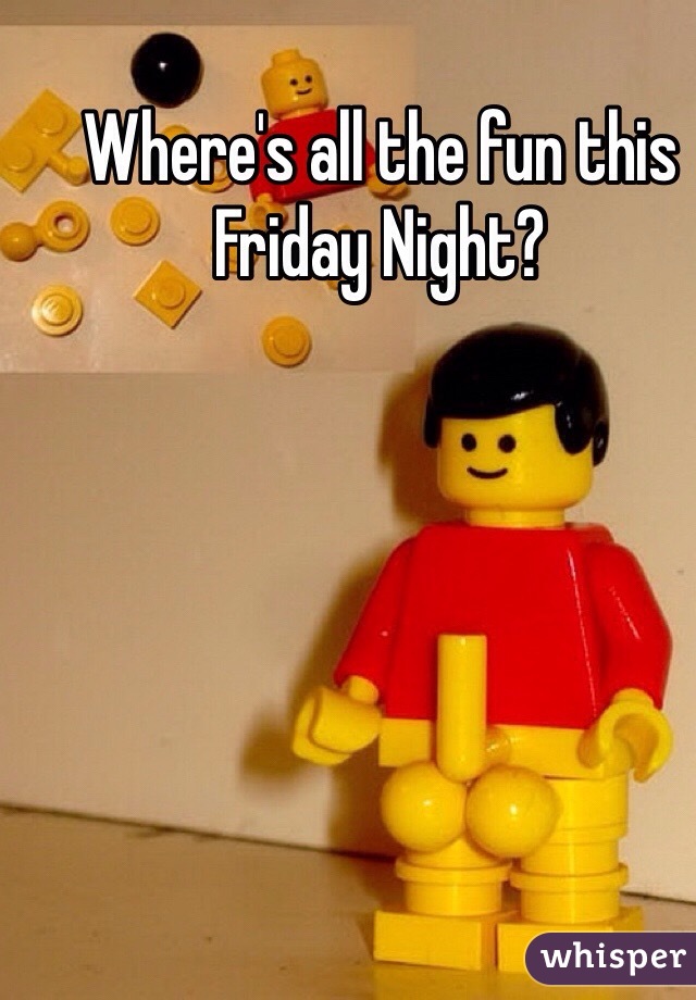 Where's all the fun this Friday Night?