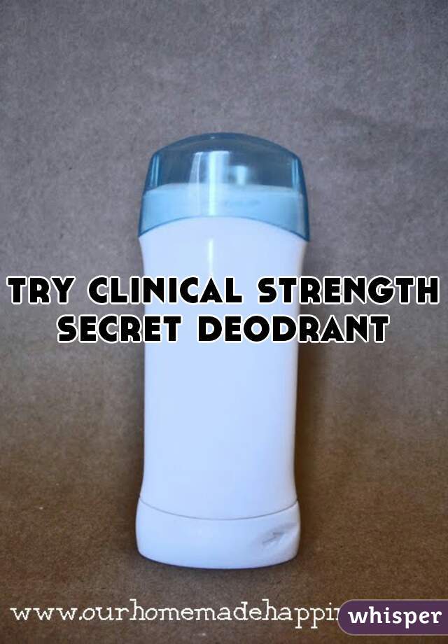 try clinical strength secret deodrant 