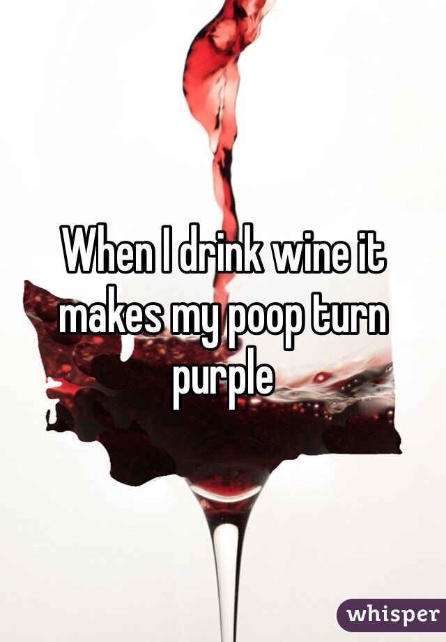 When I drink wine it makes my poop turn purple