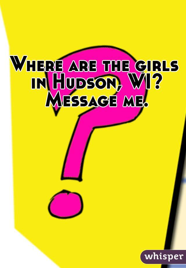 Where are the girls in Hudson, WI? Message me.