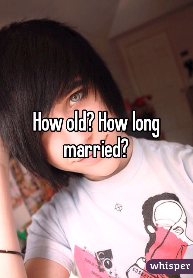 How old? How long married?