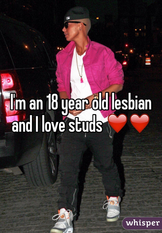 I'm an 18 year old lesbian and I love studs ❤️❤️