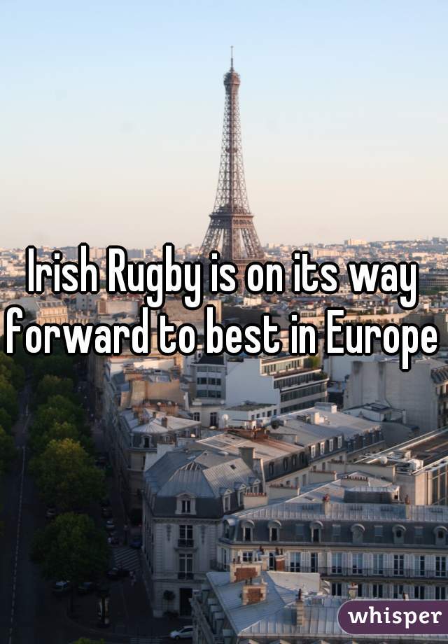 Irish Rugby is on its way forward to best in Europe 
