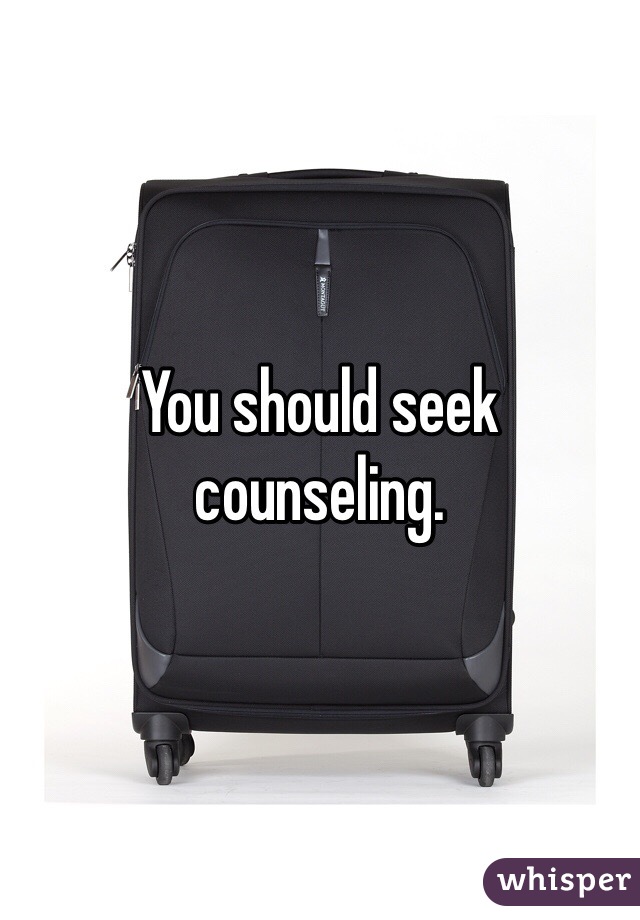 You should seek counseling. 