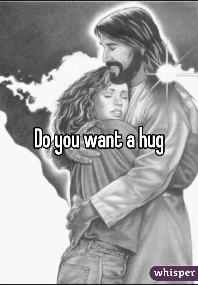 Do you want a hug