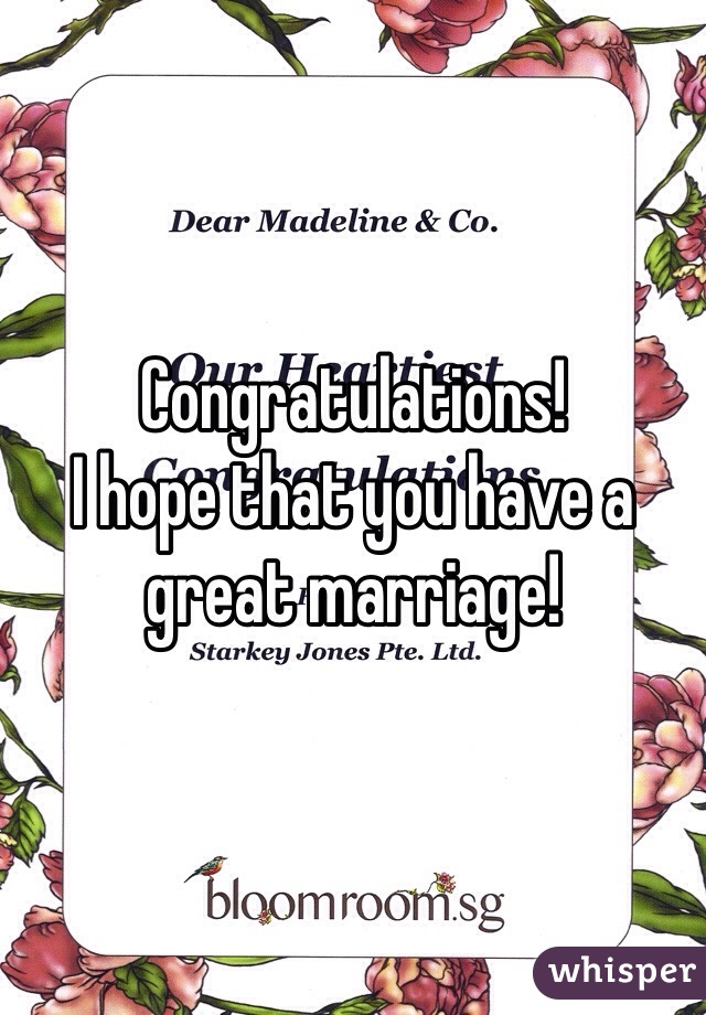 Congratulations! 
I hope that you have a great marriage!