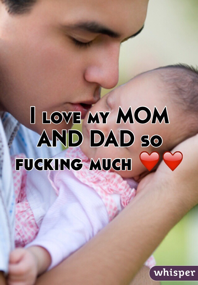 I love my MOM AND DAD so fucking much ❤️❤️