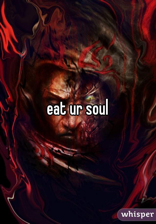 eat ur soul