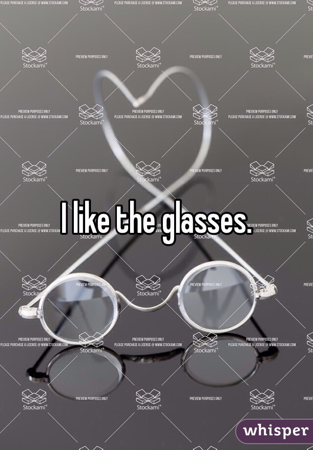 I like the glasses.