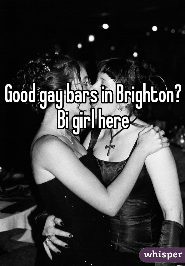 Good gay bars in Brighton? Bi girl here