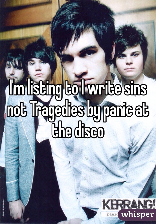 I'm listing to I write sins not Tragedies by panic at the disco 