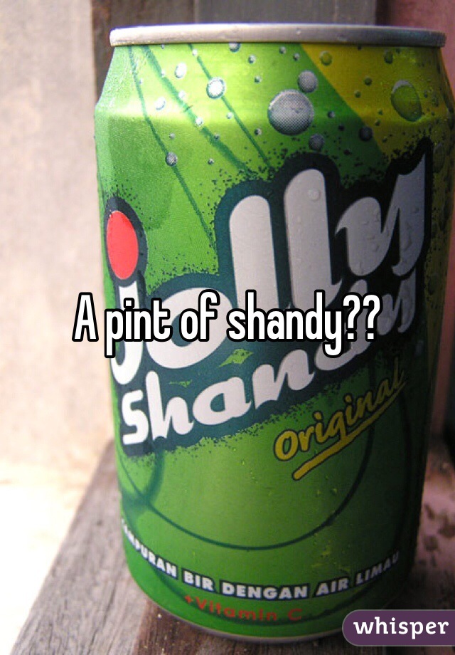 A pint of shandy??