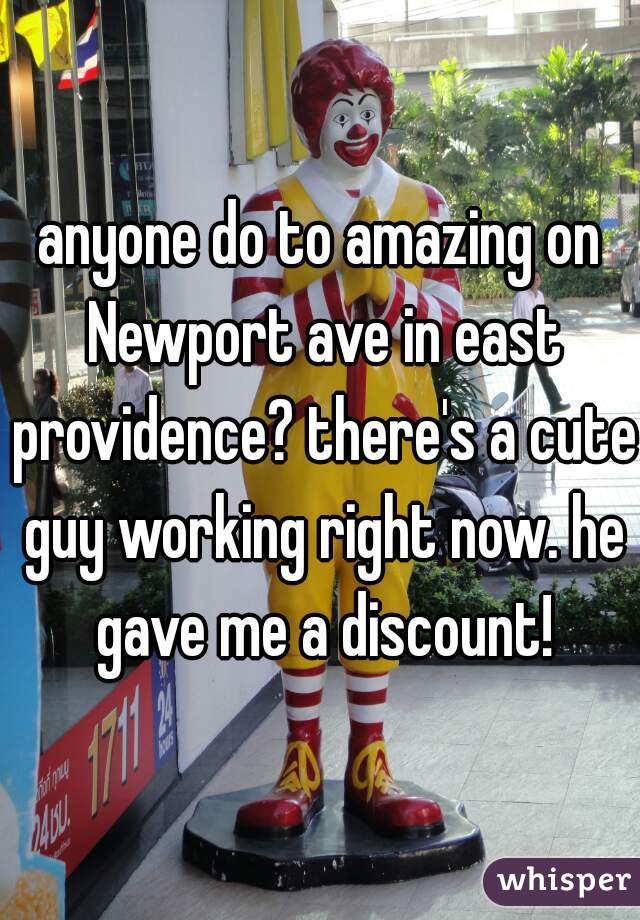 anyone do to amazing on Newport ave in east providence? there's a cute guy working right now. he gave me a discount!