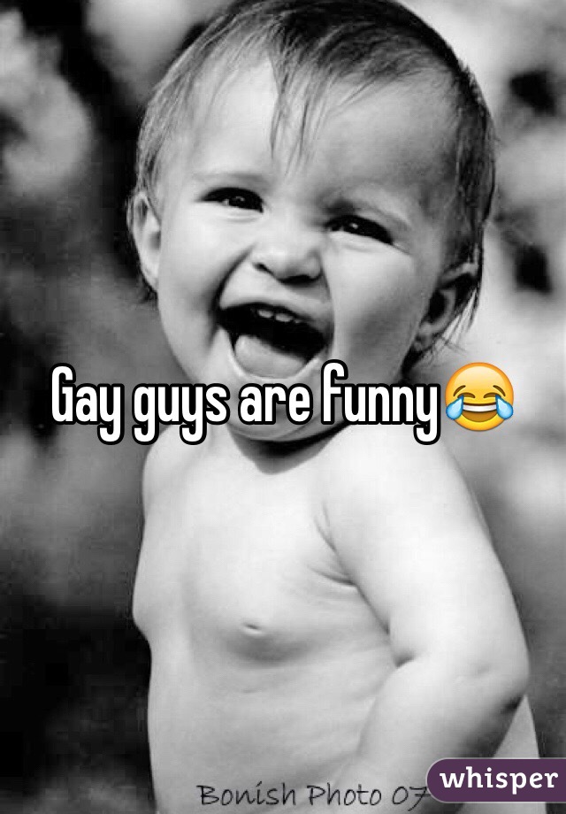 Gay guys are funny😂