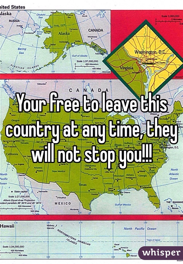 Your free to leave this country at any time, they will not stop you!!!