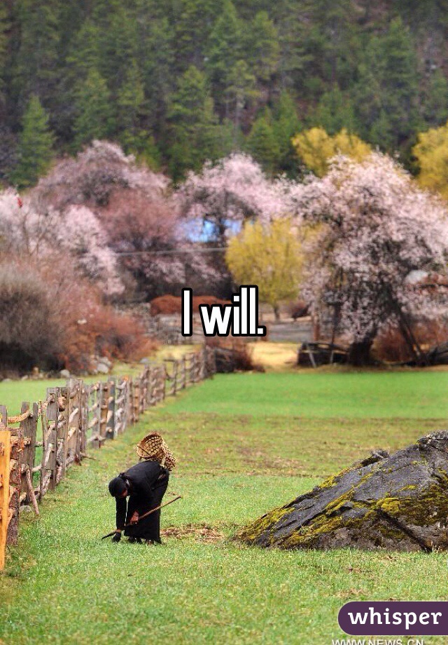 I will. 