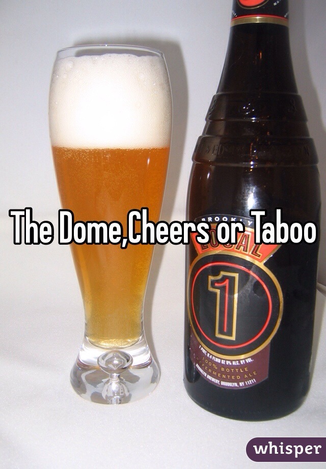 The Dome,Cheers or Taboo