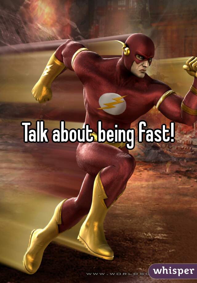 Talk about being fast!
