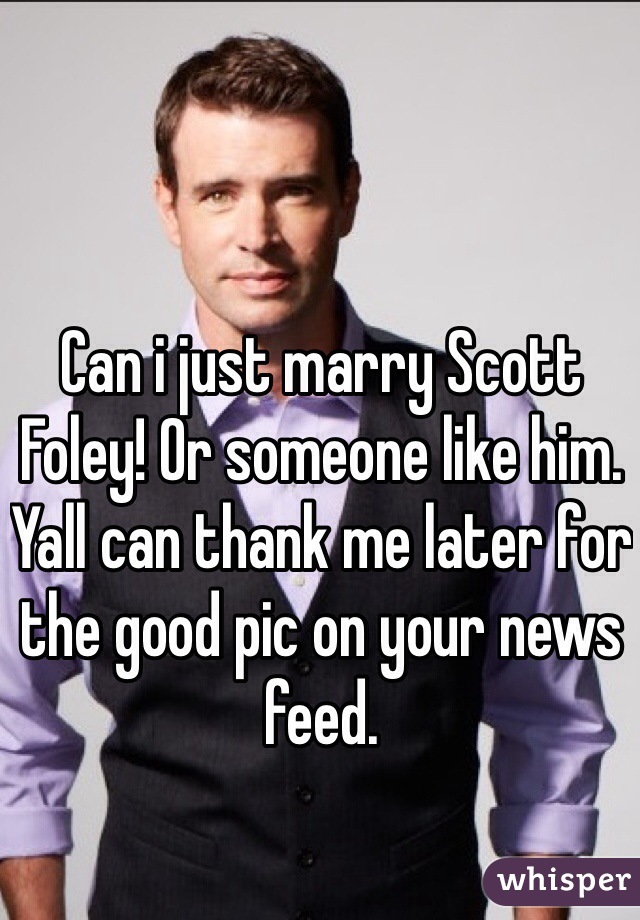Can i just marry Scott Foley! Or someone like him.
Yall can thank me later for the good pic on your news feed.