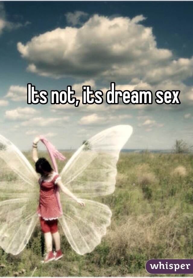 Its not, its dream sex