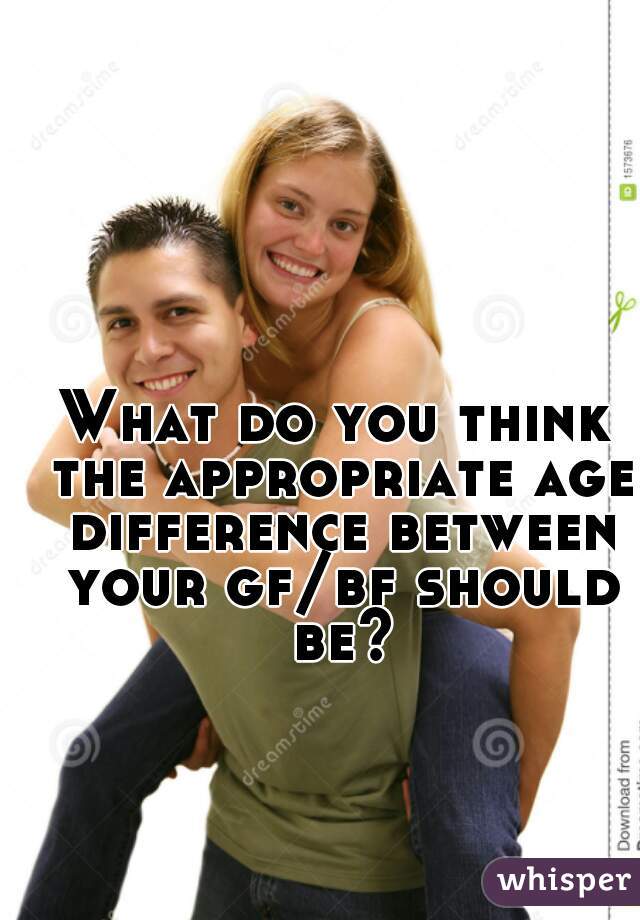 What do you think the appropriate age difference between your gf/bf should be?